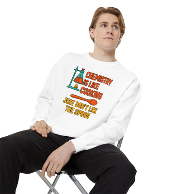 Chemistry Is Like Cooking Sweatshirt