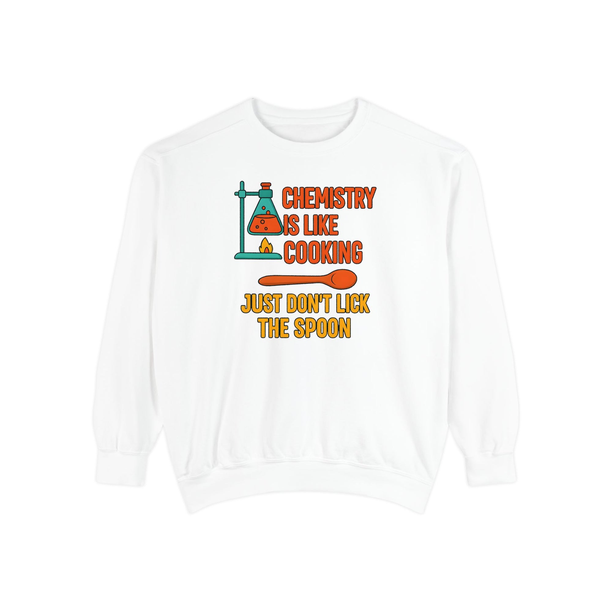 Chemistry Is Like Cooking Sweatshirt