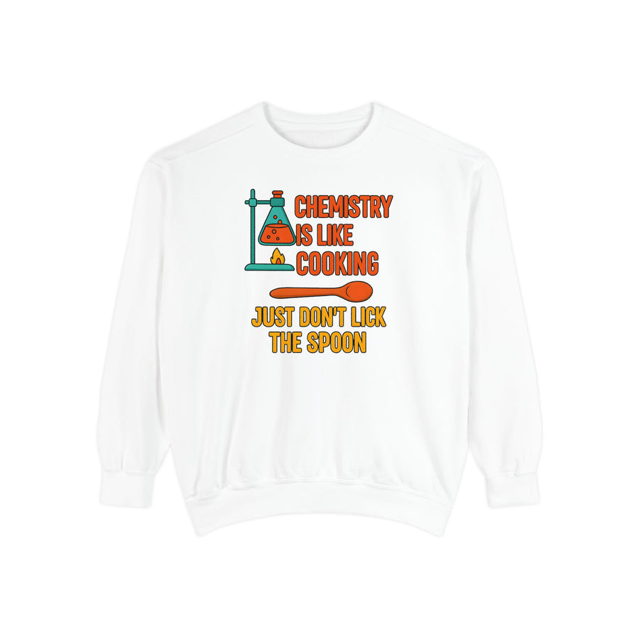Chemistry Is Like Cooking Sweatshirt