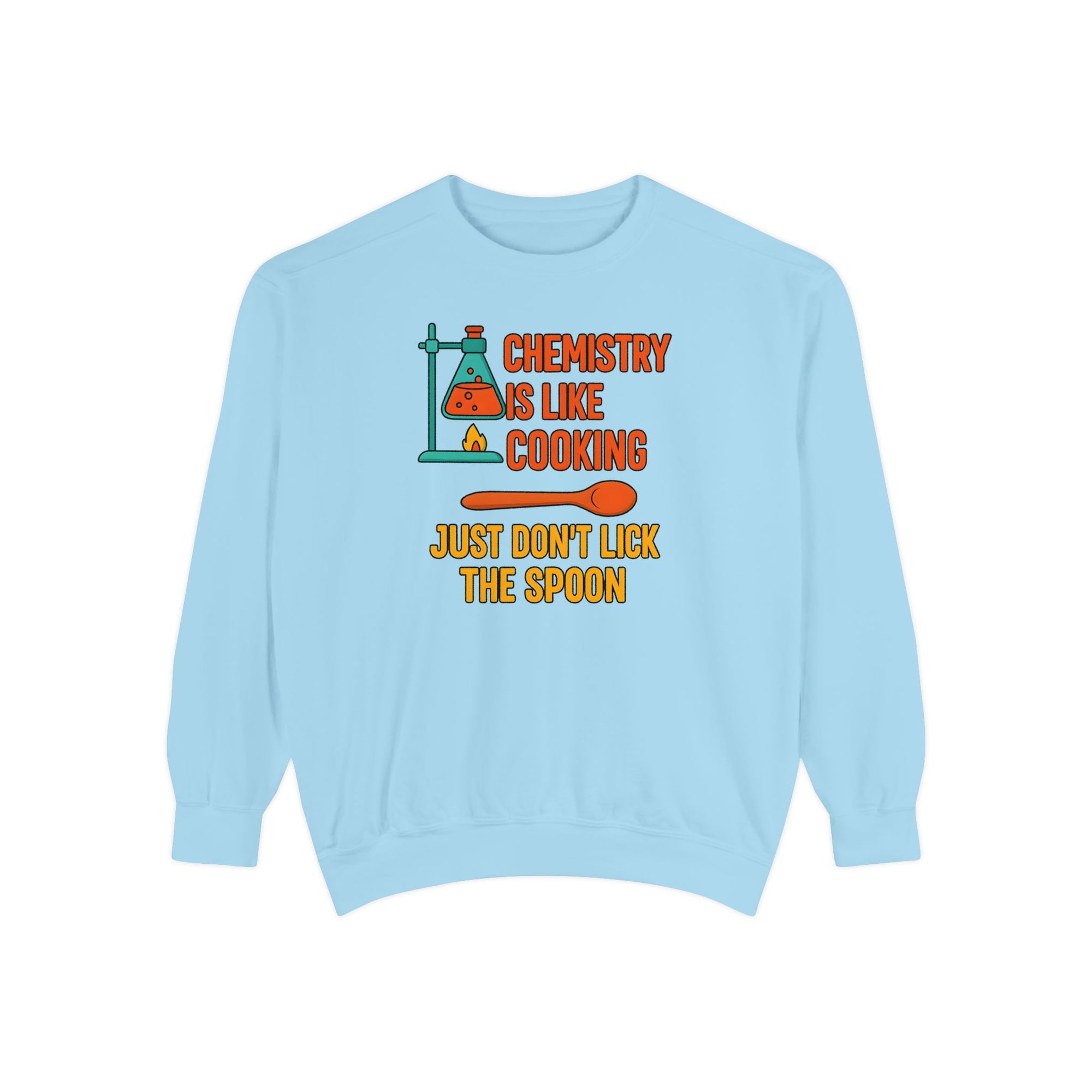 Chemistry Is Like Cooking Sweatshirt