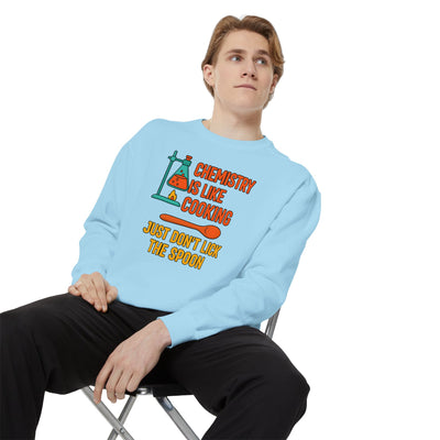 Chemistry Is Like Cooking Sweatshirt