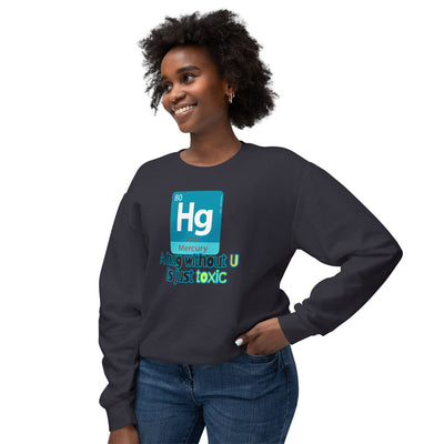 Mercury 'Hg' Science Sweatshirt — “A hug without U is just toxic” Chemistry Crewneck
