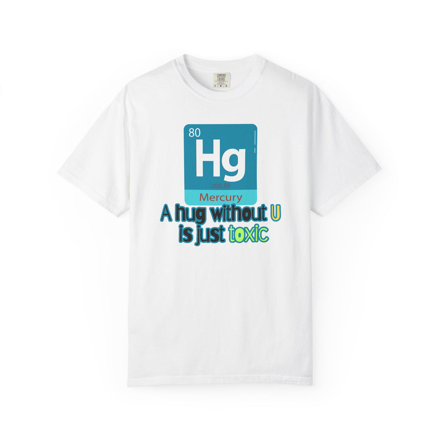 Chemistry T-Shirt — "A Hug Without U Is Just Toxic"